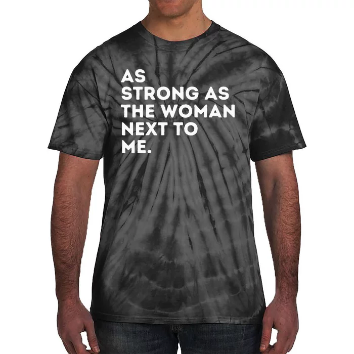 As Strong As The Woman Next To Me Feminism Feminist Tie-Dye T-Shirt