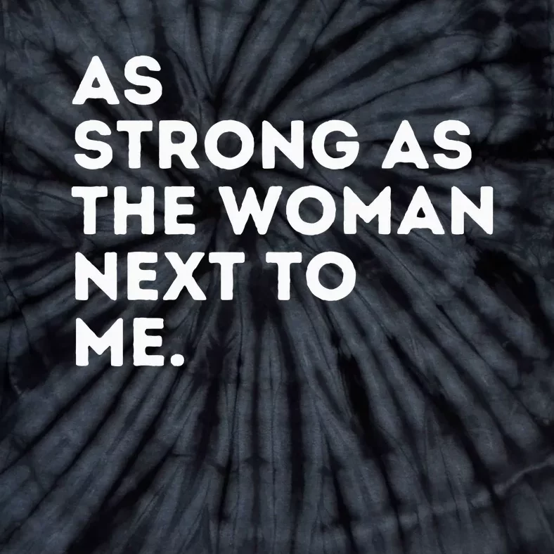 As Strong As The Woman Next To Me Feminism Feminist Tie-Dye T-Shirt