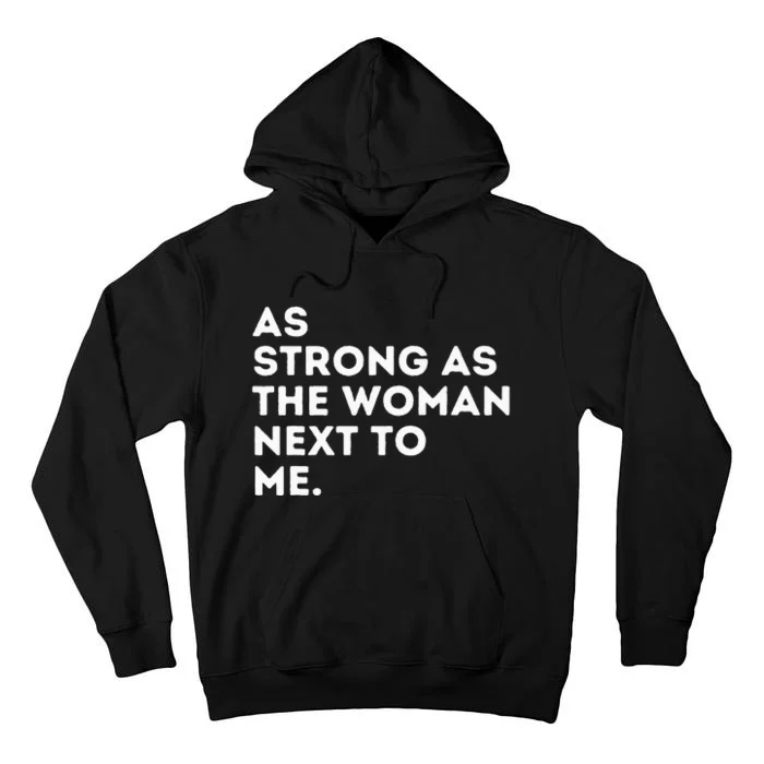 As Strong As The Woman Next To Me Feminism Feminist Tall Hoodie