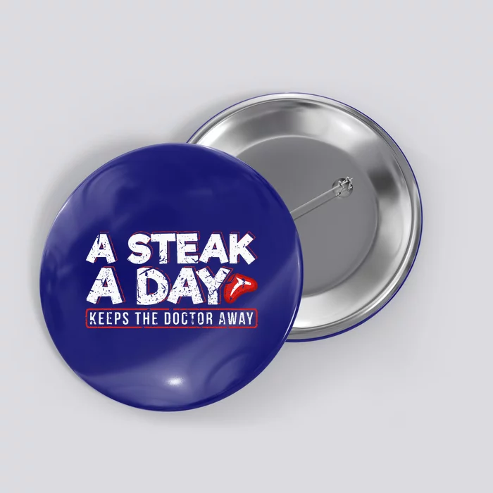 A Steak A Day Carnivore Diet Antivegan Antivegetarian Button