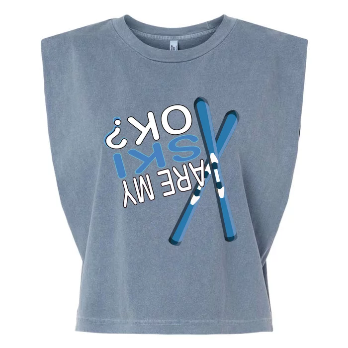 Apres Ski Are My Ski Ok? Ski Saying Funny Cool Gift Garment-Dyed Women's Muscle Tee