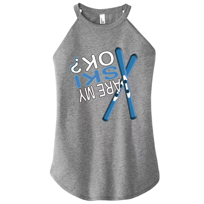 Apres Ski Are My Ski Ok? Ski Saying Funny Cool Gift Women’s Perfect Tri Rocker Tank