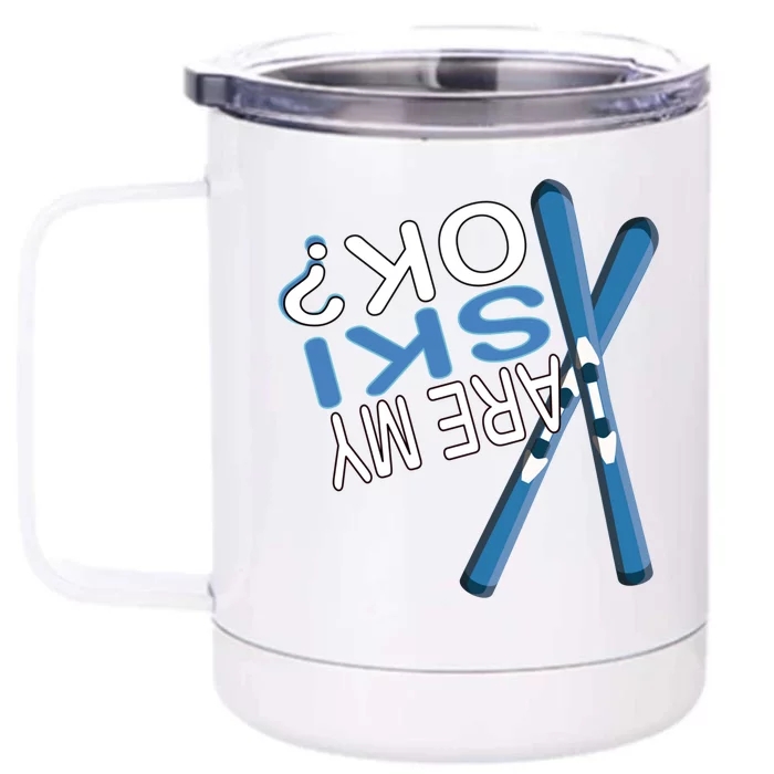 Apres Ski Are My Ski Ok? Ski Saying Funny Cool Gift Front & Back 12oz Stainless Steel Tumbler Cup