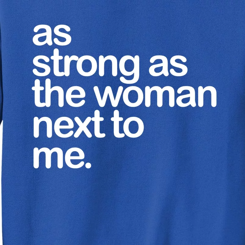 As Strong As The Next To Me Great Gift Tall Sweatshirt