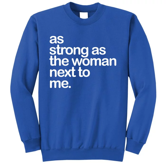 As Strong As The Next To Me Great Gift Tall Sweatshirt