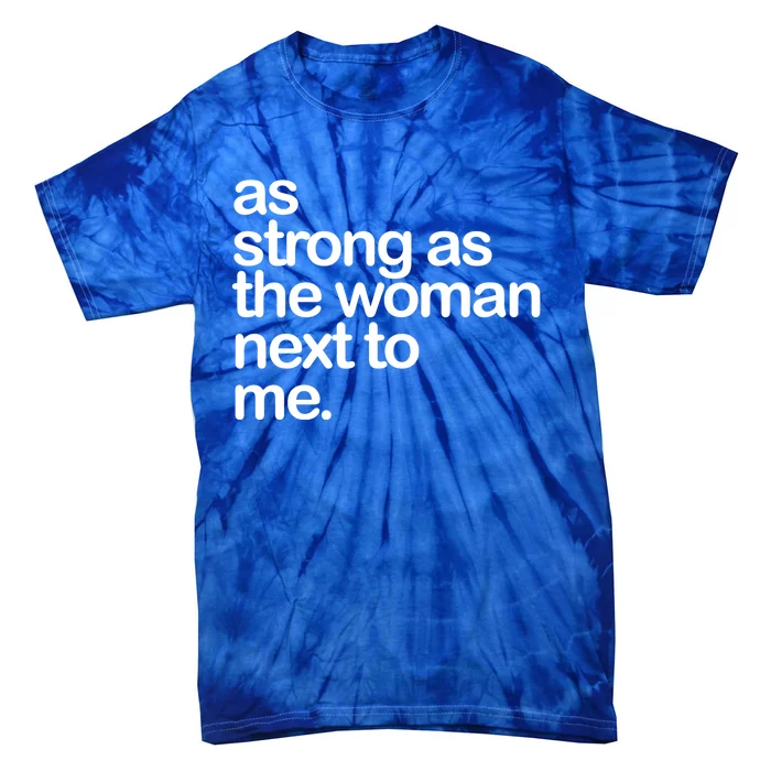 As Strong As The Next To Me Great Gift Tie-Dye T-Shirt