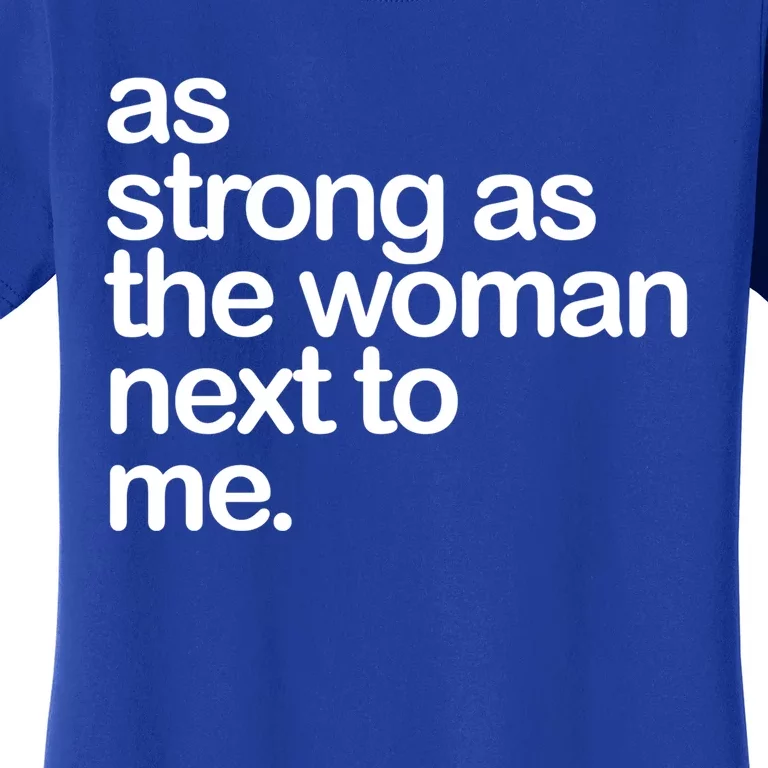 As Strong As The Next To Me Great Gift Women's T-Shirt