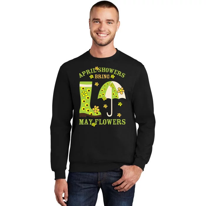 April Showers Bring May Flowers & Rubber Boots For Gardener Tall Sweatshirt