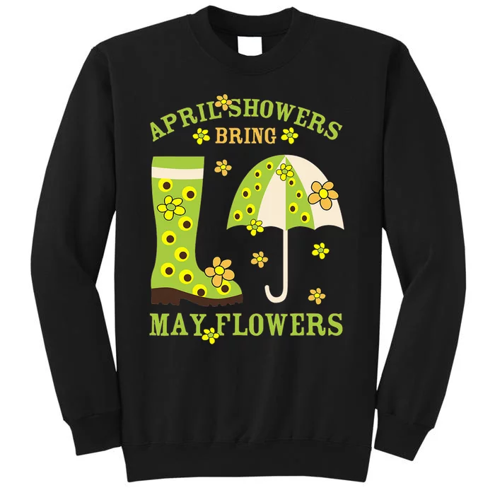 April Showers Bring May Flowers & Rubber Boots For Gardener Tall Sweatshirt