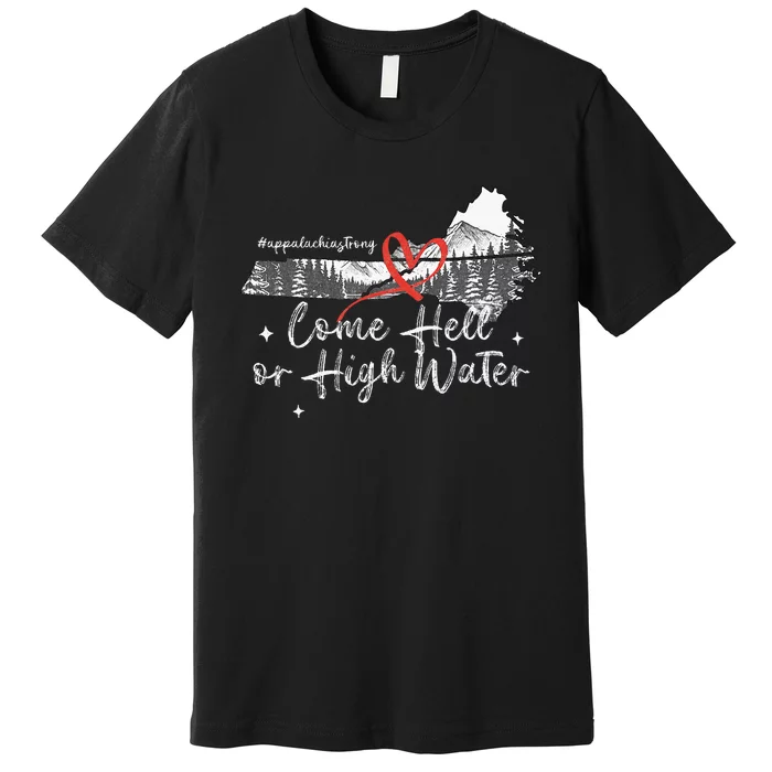 Appalachia Strong Come Hell Or High Water Mountain Premium T-Shirt