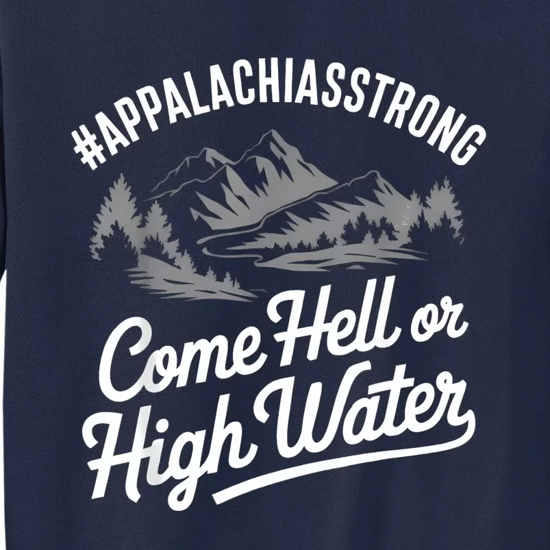 Appalachia Strong Come Hell Or High Water Mountain Nc Vn Tn Tall Sweatshirt