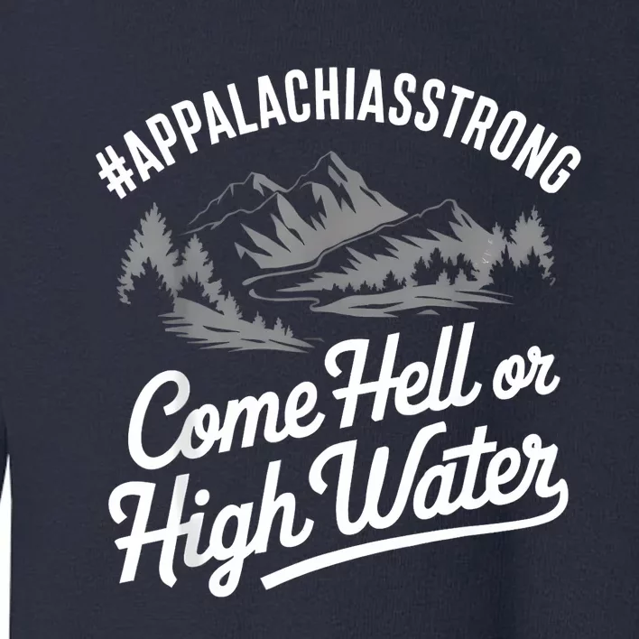 Appalachia Strong Come Hell Or High Water Mountain Nc Vn Tn Toddler Sweatshirt