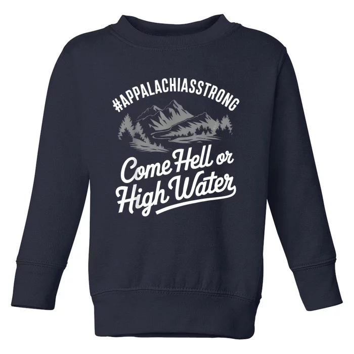 Appalachia Strong Come Hell Or High Water Mountain Nc Vn Tn Toddler Sweatshirt