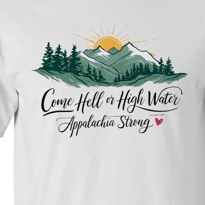 Appalachia Strong Come Hell Or High Water Tall T-Shirt