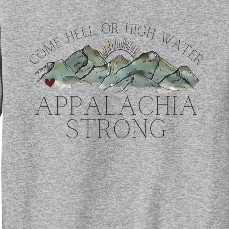 Appalachia Strong Come Hell Or High Water Mountain Nc Vn Tn Tall Sweatshirt