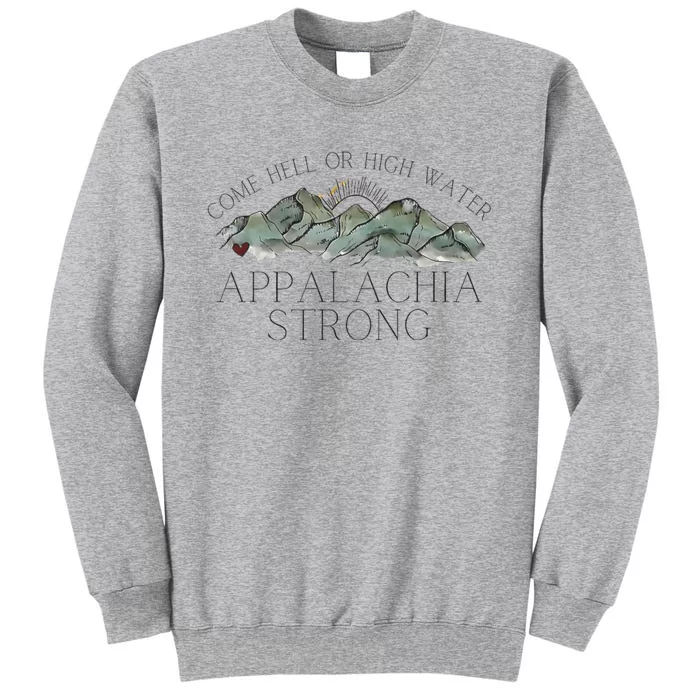 Appalachia Strong Come Hell Or High Water Mountain Nc Vn Tn Tall Sweatshirt