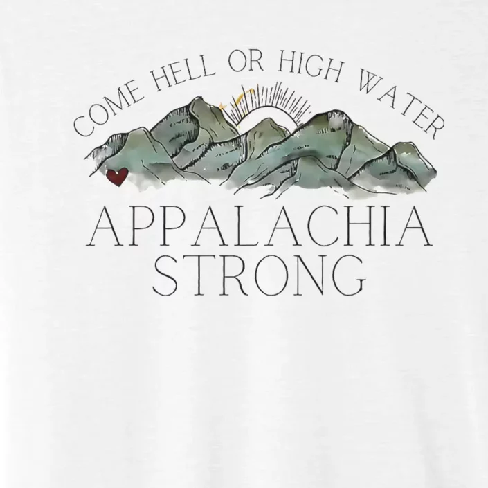 Appalachia Strong Come Hell Or High Water Mountain Nc Vn Tn ChromaSoft Performance T-Shirt