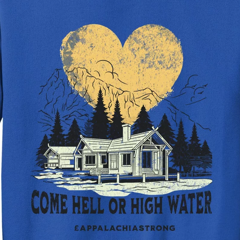 Appalachia Strong Come Hell Or High Water Mountain Tall Sweatshirt