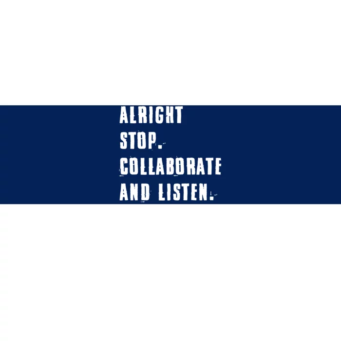 Alright Stop Collaborate And Listen Bumper Sticker