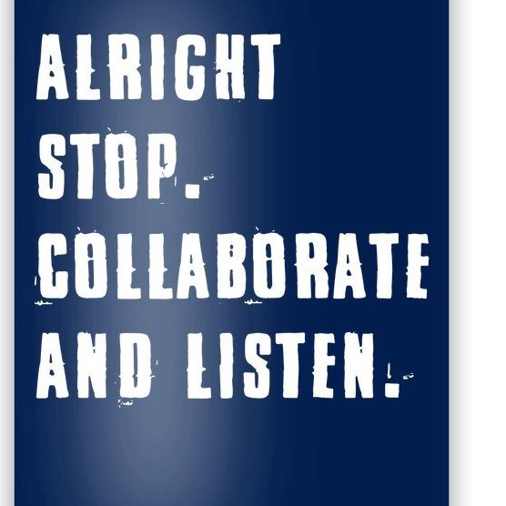 Alright Stop Collaborate And Listen Poster
