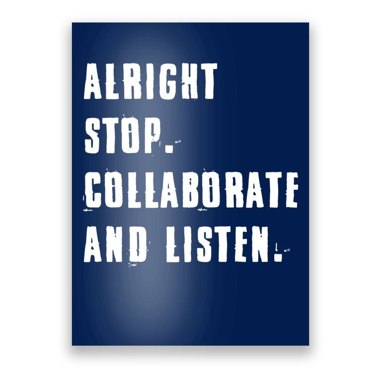 Alright Stop Collaborate And Listen Poster