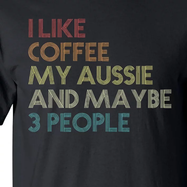 Australian Shepherd Dog Owner Coffee Lovers Quote Retro Tall T-Shirt