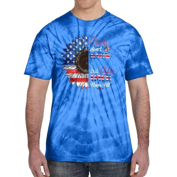 American Sunflower Dont Know Them All But We Owe Them All Meaningful Gift Tie-Dye T-Shirt