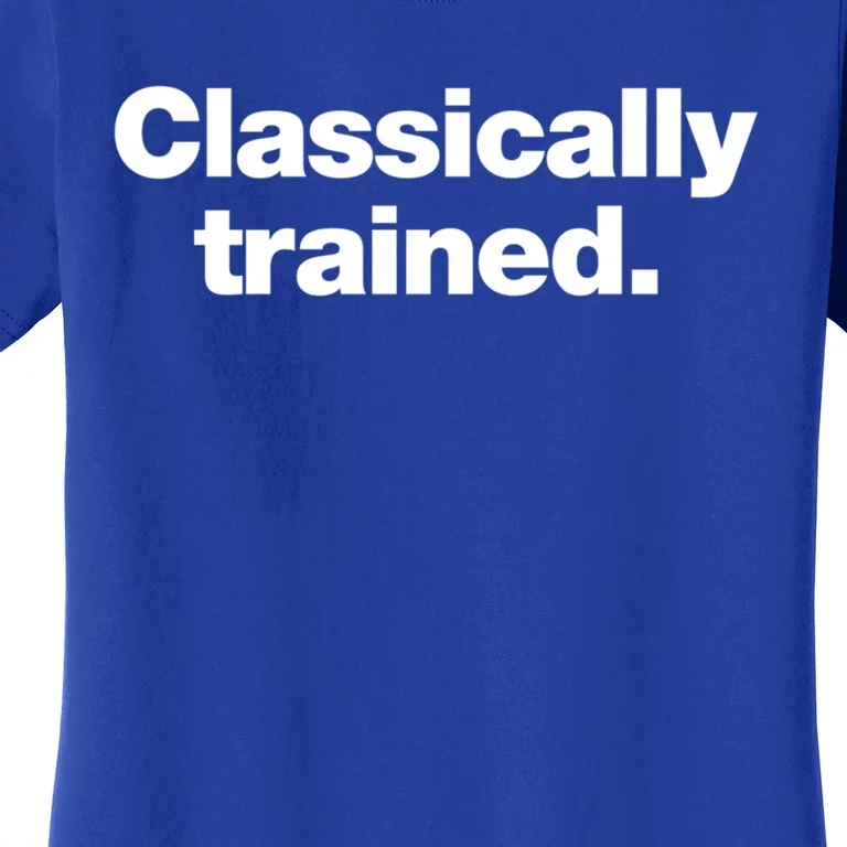 A Simple Design That Says Classically Trained Gift Women's T-Shirt