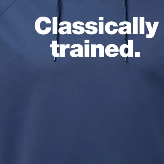 A Simple Design That Says Classically Trained Gift Performance Fleece Hoodie