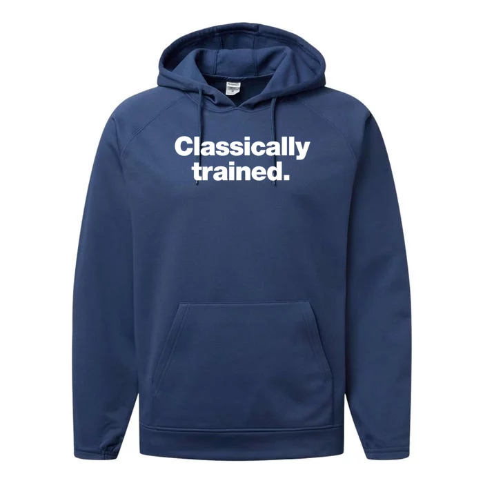 A Simple Design That Says Classically Trained Gift Performance Fleece Hoodie