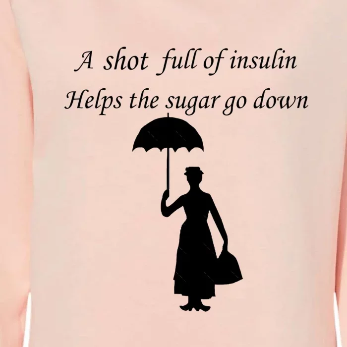 A Shot Full Of Insulin Helps The Sugar Go Down Womens California Wash Sweatshirt