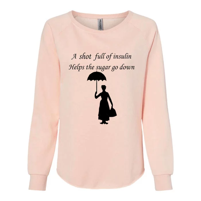 A Shot Full Of Insulin Helps The Sugar Go Down Womens California Wash Sweatshirt