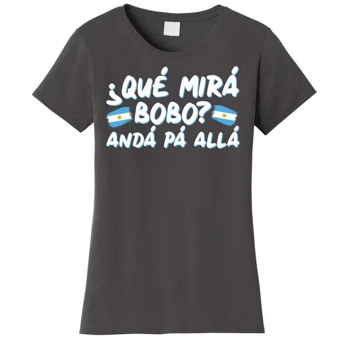 Argentina Soccer Football Que Mira Bobo Anda Pa Alla Women's T-Shirt