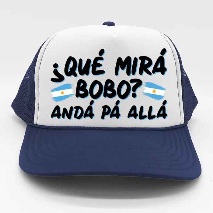 Argentina Soccer Football Que Mira Bobo Anda Pa Alla Trucker Hat