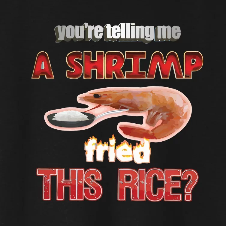 A Shrimp Fried This Rice Tastefully Misinterpreted Dank Meme Women's Crop Top Tee