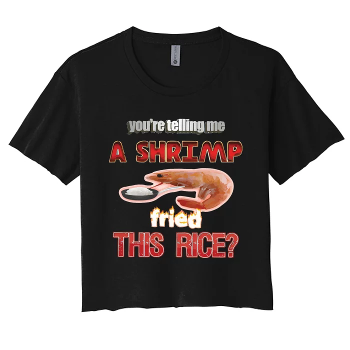 A Shrimp Fried This Rice Tastefully Misinterpreted Dank Meme Women's Crop Top Tee