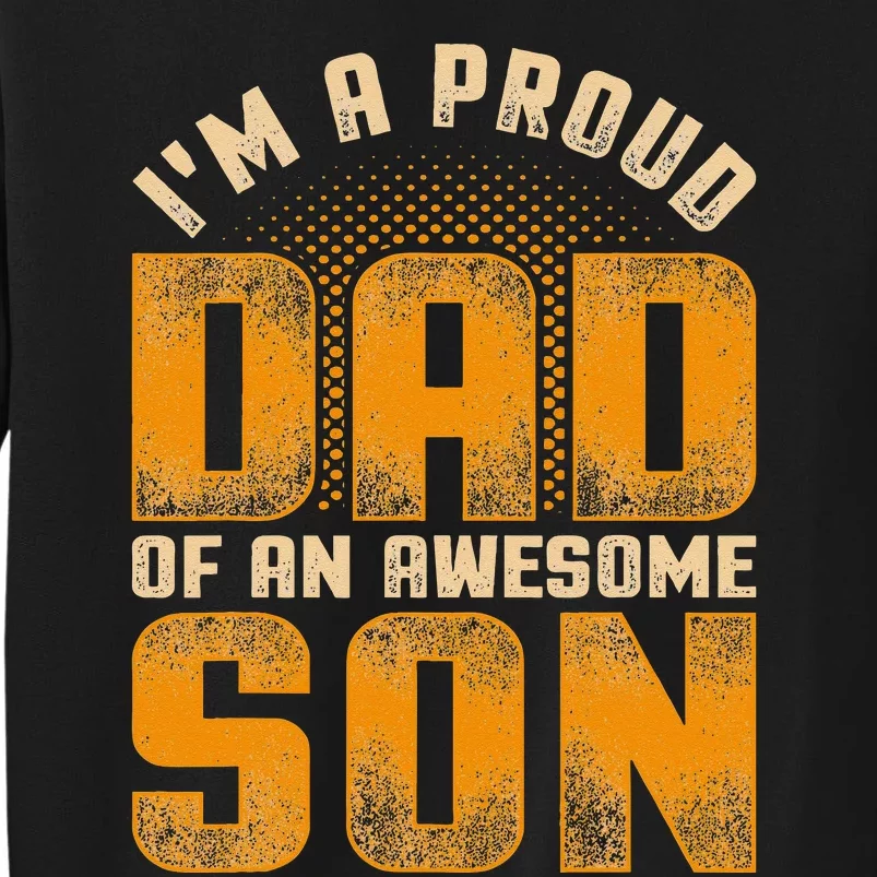 Awesome Son Family Daddy Fathers Day Men Im A Proud Dad Tall Sweatshirt