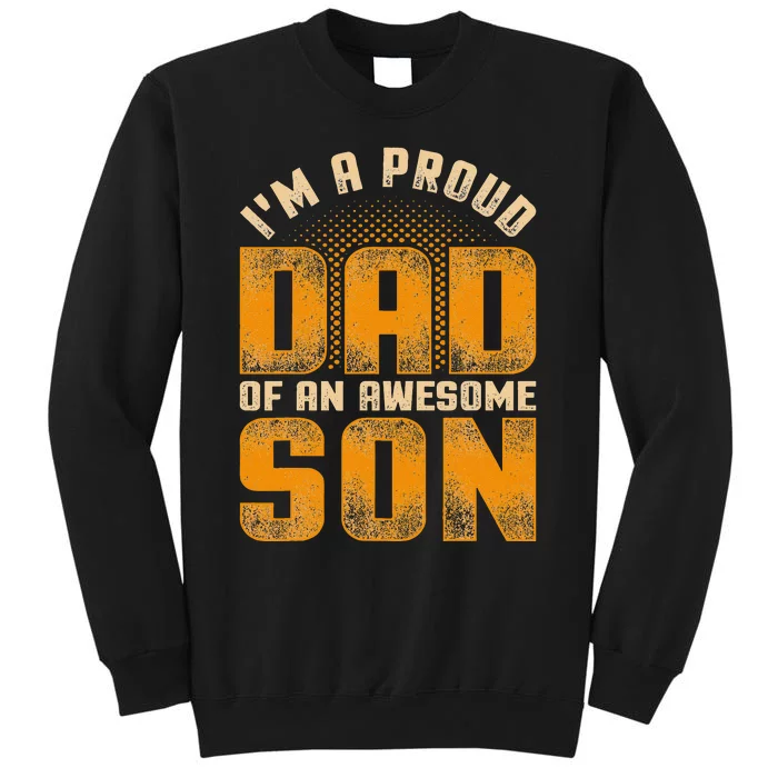 Awesome Son Family Daddy Fathers Day Men Im A Proud Dad Tall Sweatshirt