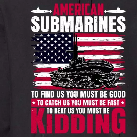 American Submarines Funny Must Be Good Fast Kidding Premium Hoodie