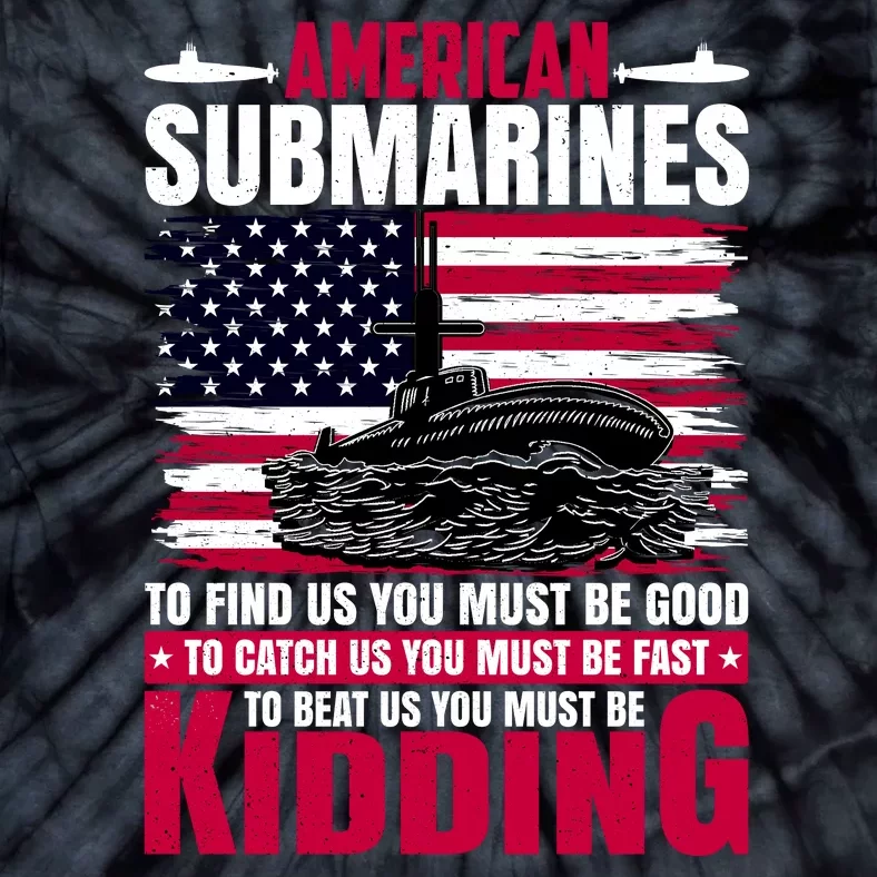 American Submarines Funny Must Be Good Fast Kidding Tie-Dye T-Shirt