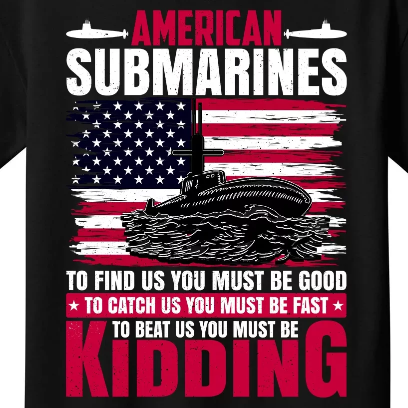 American Submarines Funny Must Be Good Fast Kidding Kids T-Shirt