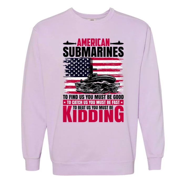 American Submarines Funny Must Be Good Fast Kidding Garment-Dyed Sweatshirt