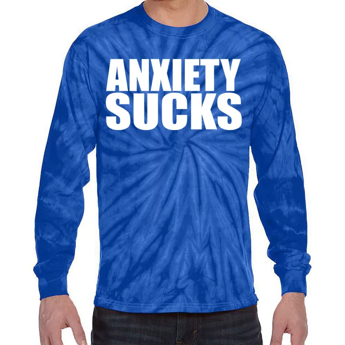 Anxiety Sucks Funny Stress Anxiety Awareness Meaningful Gift Tie-Dye Long Sleeve Shirt