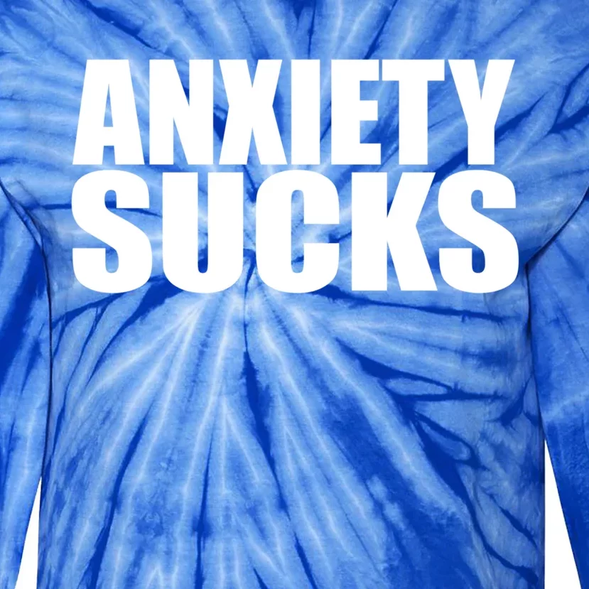 Anxiety Sucks Funny Stress Anxiety Awareness Meaningful Gift Tie-Dye Long Sleeve Shirt