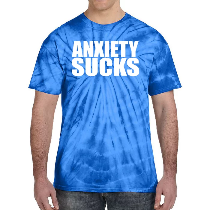 Anxiety Sucks Funny Stress Anxiety Awareness Meaningful Gift Tie-Dye T-Shirt