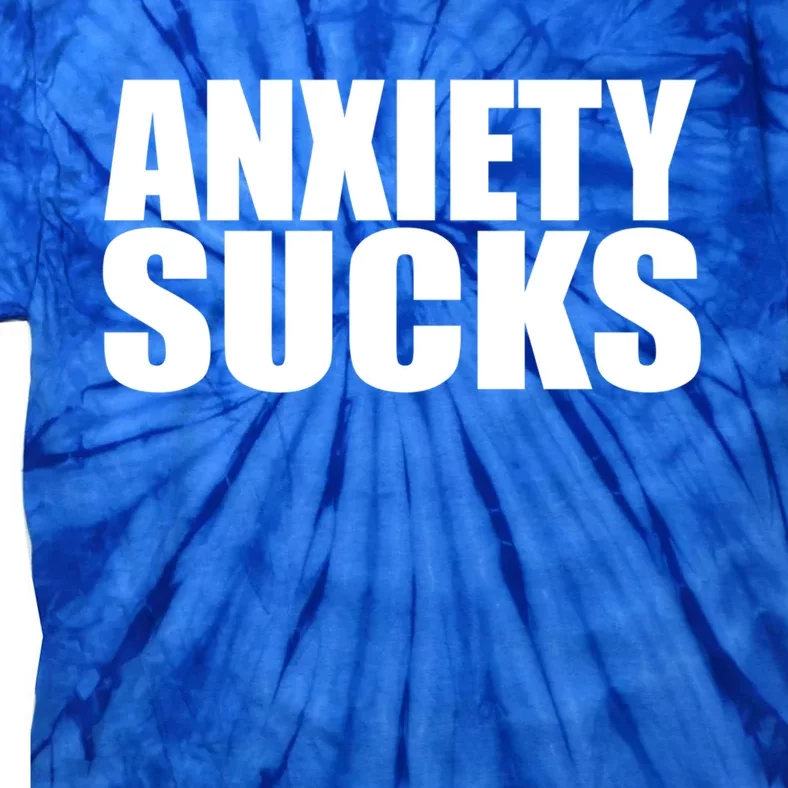 Anxiety Sucks Funny Stress Anxiety Awareness Meaningful Gift Tie-Dye T-Shirt