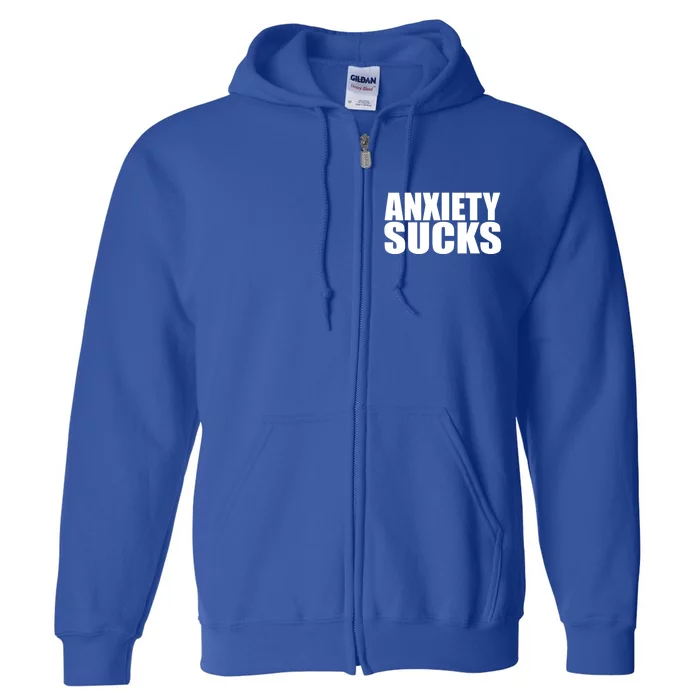 Anxiety Sucks Funny Stress Anxiety Awareness Meaningful Gift Full Zip Hoodie