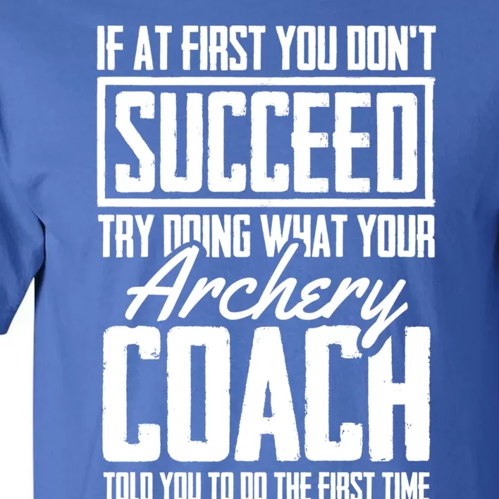 Archery Success Gift Bow Bow Archer Trainer Archery Coach Funny Gift Tall T-Shirt