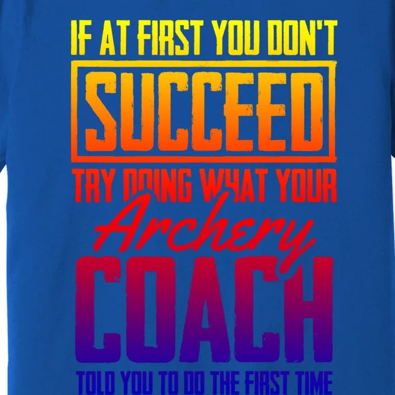 Archery Success Gift Bow Bow Archer Trainer Archery Coach Cool Gift Premium T-Shirt