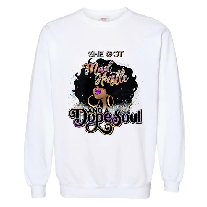 Afro She Got Mad Hustle And A Dope Soul Girl Boss Mom Boss Dope Soul Garment-Dyed Sweatshirt